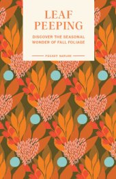 book Pocket Nature Series: Leaf Peeping: Discover the Seasonal Wonder of Fall Foliage