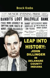 book Leap Into History: John Dillinger in Delaware County, Indiana