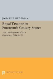 book Royal Taxation in Fourteenth-Century France: The Development of War Financing, 1322-1359 (Princeton Legacy Library, 1443)