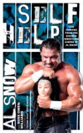 book Self Help: Life Lessons from the Bizarre Wrestling Career of Al Snow