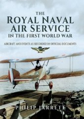 book The Royal Naval Air Service in the First World War: Aircraft and Events as Recorded in Official Documents