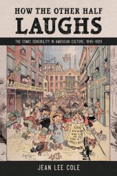 book How the Other Half Laughs: The Comic Sensibility in American Culture, 1895-1920