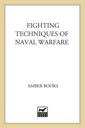 book Fighting Techniques of Naval Warfare: Strategy, Weapons, Commanders, and Ships: 1190 BC - Present