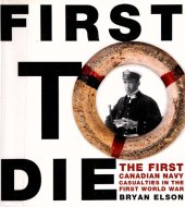 book First to Die: The First Canadian Navy Casualties in the First World War (Formac Illustrated History)