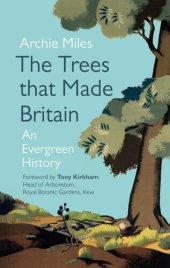 book The Trees that Made Britain: Revised Edition