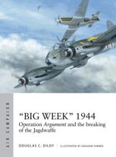 book “Big Week” 1944: Operation Argument and the breaking of the Jagdwaffe