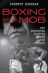 book Boxing and the Mob: The Notorious History of the Sweet Science