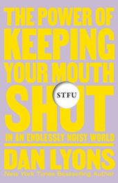 book STFU: The Power of Keeping Your Mouth Shut in an Endlessly Noisy World