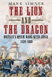 book The Lion and the Dragon: Britain’s Opium Wars with China 1839-1860