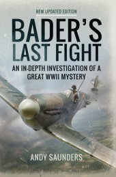 book Bader's Last Fight: An In-Depth Investigation of a Great WWII Mystery