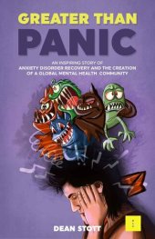 book Greater Than Panic: An Inspiring Story Of Anxiety Disorder Recovery And The Creation Of A Global Mental Health Community