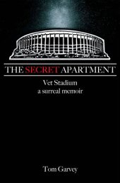 book The Secret Apartment: Vet Stadium, a surreal memoir