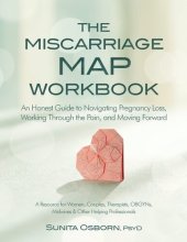 book The Miscarriage Map Workbook: An Honest Guide to Navigating Pregnancy Loss, Working Through the pain, and Moving Forward