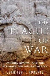 book The Plague of War: Athens, Sparta, and the Struggle for Ancient Greece (Ancient Warfare and Civilization)