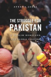 book The Struggle for Pakistan: A Muslim Homeland and Global Politics