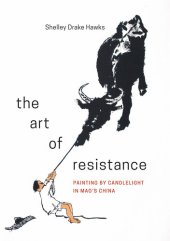 book The Art of Resistance: Painting by Candlelight in Mao’s China