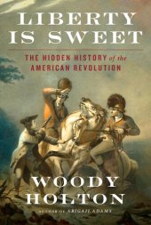 book Liberty Is Sweet: The Hidden History of the American Revolution