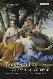 book The Quest for Classical Greece: Early Modern Travel to the Greek World