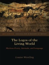 book The Logos of the Living World: Merleau-Ponty, Animals, and Language