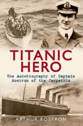 book Titanic Hero: The Autobiography of Captain Rostron of the Carpathia