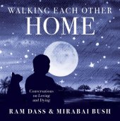 book Walking Each Other Home: Conversations on Loving and Dying