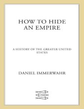 book How to Hide an Empire: A History of the Greater United States