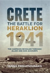 book The Battle For Heraklion. Crete 1941: The Campaign Revealed Through Allied And Axis Accounts