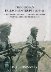 book The German Fallschirmtruppe: Its Genesis and Employment in the First Campaigns of the Wehrmacht