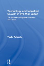 book Technology and Industrial Growth in Pre-War Japan: The Mitsubishi-Nagasaki Shipyard 1884-1934