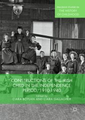 book Constructions of the Irish Child in the Independence Period, 1910-1940 (Palgrave Studies in the History of Childhood)