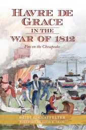 book Havre de Grace in the War of 1812: Fire on the Chesapeake