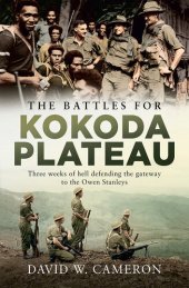 book The Battles for Kokoda Plateau: Three Weeks of Hell Defending the Gateway to the Owen Stanleys