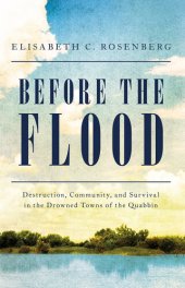book Before the Flood: Destruction, Community, and Survival in the Drowned Towns of the Quabbin