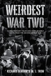 book Weirdest War Two: Extraordinary Tales and Unbelievable Facts from the Second World War (Weird War Two)