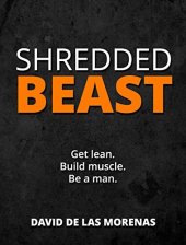 book Shredded Beast: Get lean. Build muscle. Be a man.