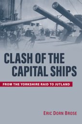 book Clash of the Capital Ships: From the Yorkshire Raid to Jutland