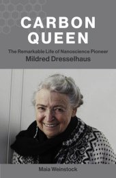 book Carbon Queen: The Remarkable Life of Nanoscience Pioneer Mildred Dresselhaus