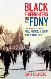 book Black Firefighters and the FDNY: The Struggle for Jobs, Justice, and Equity in New York City (Justice, Power, and Politics)