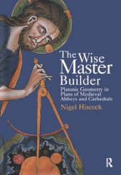 book The Wise Master Builder: Platonic Geometry in Plans of Medieval Abbeys and Cathedrals