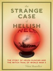 book The Strange Case of Hellish Nell: The Story of Helen Duncan and the Witch Trial of World War II