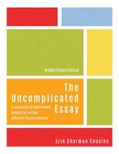 book The Uncomplicated Essay: A Painlessly Straightforward Formula for Writing Effective Literary Analyses (Middle School Edition) (1)