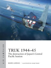 book Truk 1944–45: The destruction of Japan's Central Pacific bastion (Air Campaign)