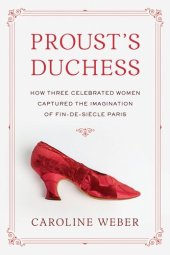 book Proust's Duchess: How Three Celebrated Women Captured the Imagination of Fin-de-Siecle Paris