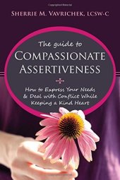 book The Guide to Compassionate Assertiveness: How to Express Your Needs and Deal with Conflict While Keeping a Kind Heart