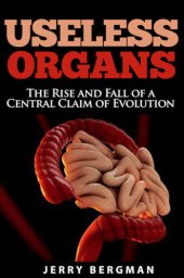 book Useless Organs: The Rise and Fall of a Central Claim of Evolution