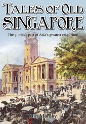 book Tales of Old Singapore: The Glorious Past of Asia's Greatest Emporium