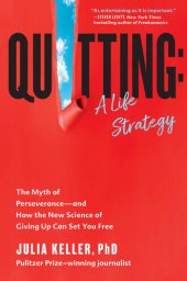 book Quitting: A Life Strategy: The Myth of Perseverance—and How the New Science of Giving Up Can Set You Free