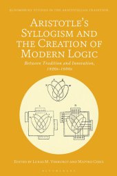 book Aristotle's Syllogism and the Creation of Modern Logic: Between Tradition and Innovation, 1820s-1930s