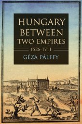 book Hungary between Two Empires: 1526–1711