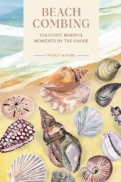 book Pocket Nature Series: Beachcombing: Cultivate Mindful Moments by the Shore